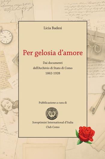 Per gelosia d'amore. Dai documenti dell'Archivio di Stato di Como 1862-1928 - Licia Badesi - Libro Editoriale Lombarda 2020 | Libraccio.it