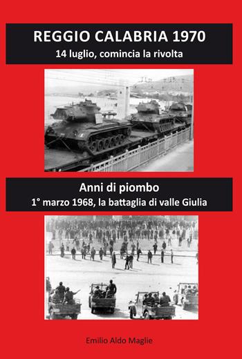 Reggio Calabria 1970. 14 luglio, comincia la rivolta. Anni di piombo - Emilio Aldo Maglie - Libro Editoriale Lombarda 2020 | Libraccio.it