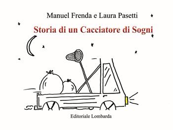 Storia di un cacciatore di sogni - Manuel Frenda, Laura Pasetti - Libro Editoriale Lombarda 2020 | Libraccio.it