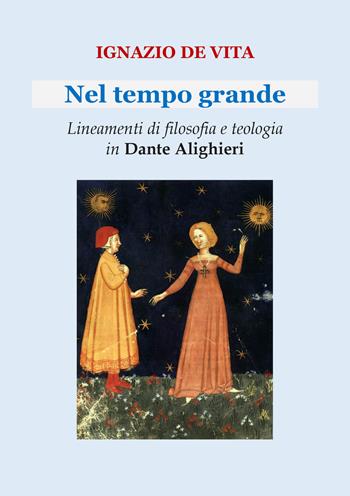 Nel tempo grande. Lineamenti di filosofia e teologia in Dante Alighieri - Ignazio De Vita - Libro Editoriale Lombarda 2021 | Libraccio.it