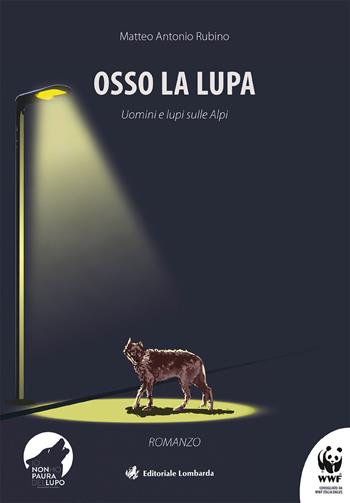 Osso la lupa. Uomini e lupi sulle Alpi - Matteo Antonio Rubino - Libro Editoriale Lombarda 2021 | Libraccio.it