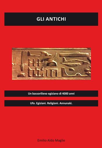 Gli antichi. Ufo, egiziani, religioni, annunaki - Emilio Maglie - Libro Editoriale Lombarda 2022 | Libraccio.it