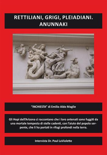 Rettiliani, grigi, pleiadiani. Anunnaki - Emilio Aldo Maglie - Libro Editoriale Lombarda 2022 | Libraccio.it