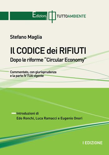 Il codice dei rifiuti. Dopo le riforme Circular Economy - Stefano Maglia - Libro Tuttoambiente 2020 | Libraccio.it