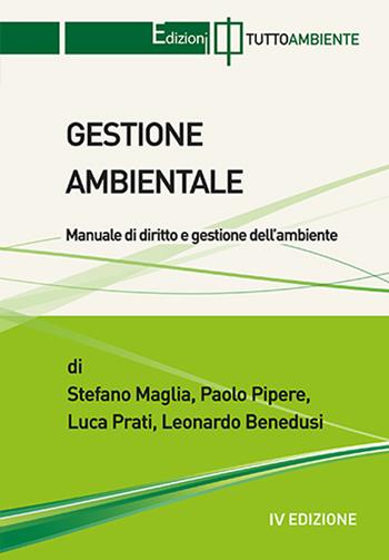 Gestione ambientale. Manuale operativo - Stefano Maglia, Paolo Pipere, Luca Prati - Libro Tuttoambiente 2021 | Libraccio.it