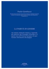 La parità di genere. Nel sistema elettorale italiano e regionale, gli indirizzi del Consiglio d'Europa e le quote rosa nell'Unione Europea con particolare riferimento alla Spagna