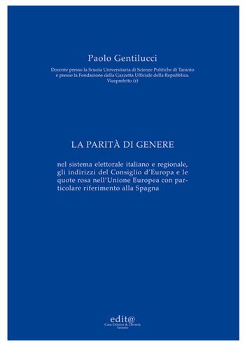 La parità di genere. Nel sistema elettorale italiano e regionale, gli indirizzi del Consiglio d'Europa e le quote rosa nell'Unione Europea con particolare riferimento alla Spagna - Paolo Gentilucci - Libro Edita Casa Editrice & Libraria 2021, Studi e approfondimenti scientifici | Libraccio.it