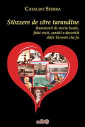 Stòzzere de côre tarandìne. Frammenti di storia locale, fatti visti, sentiti e descritti della Taranto che fu