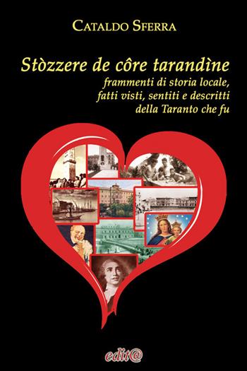 Stòzzere de côre tarandìne. Frammenti di storia locale, fatti visti, sentiti e descritti della Taranto che fu - Cataldo Sferra - Libro Edita Casa Editrice & Libraria 2022, Storia locale | Libraccio.it