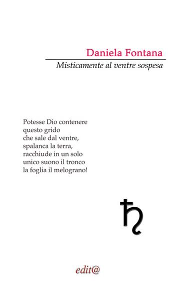 Misticamente al ventre sospesa - Daniela Fontana - Libro Edita Casa Editrice & Libraria 2023, Il giardino dei poeti | Libraccio.it