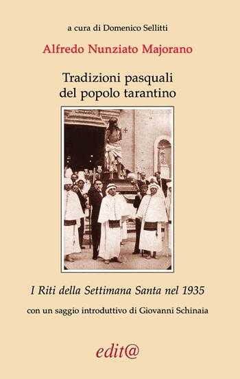 Tradizioni pasquali del popolo tarantino. I Riti della Settimana Santa nel 1935 - Alfredo Majorano - Libro Edita Casa Editrice & Libraria 2023, Tradizioni & folklore | Libraccio.it