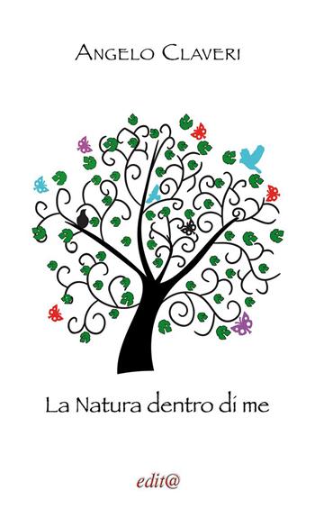 La natura dentro di me - Angelo Claveri - Libro Edita Casa Editrice & Libraria 2023, InEdit@ | Libraccio.it