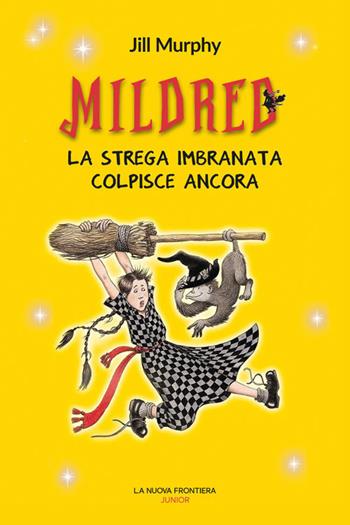 Mildred. La strega imbranata colpisce ancora - Jill Murphy - Libro La Nuova Frontiera Junior 2021 | Libraccio.it