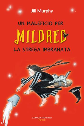 Un maleficio per Mildred, la strega imbranata - Jill Murphy - Libro La Nuova Frontiera Junior 2021 | Libraccio.it