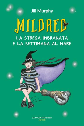 Mildred. La strega imbranata e la settimana al mare - Jill Murphy - Libro La Nuova Frontiera Junior 2022 | Libraccio.it