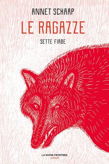 Le ragazze. Sette fiabe - Annet Schaap - Libro La Nuova Frontiera Junior 2022 | Libraccio.it