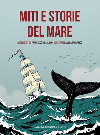 Miti e storie del mare - Francesco Musolino - Libro La Nuova Frontiera Junior 2023, Classici illustrati | Libraccio.it