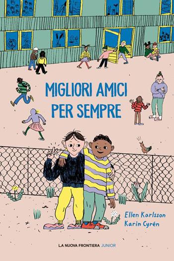 Migliori amici per sempre - Ellen Karlsson - Libro La Nuova Frontiera Junior 2023 | Libraccio.it