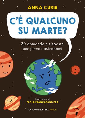C'è qualcuno su Marte? - Anna Curir - Libro La Nuova Frontiera Junior 2024 | Libraccio.it