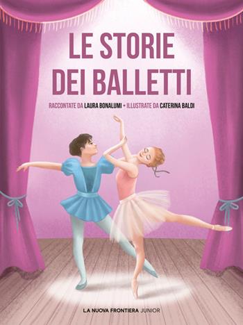 Le storie dei balletti - Laura Bonalumi - Libro La Nuova Frontiera Junior 2024, Classici illustrati | Libraccio.it