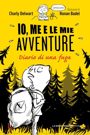 Io, me e le mie avventure. Diario di una fuga - Charly Delwart - Libro La Nuova Frontiera Junior 2025 | Libraccio.it