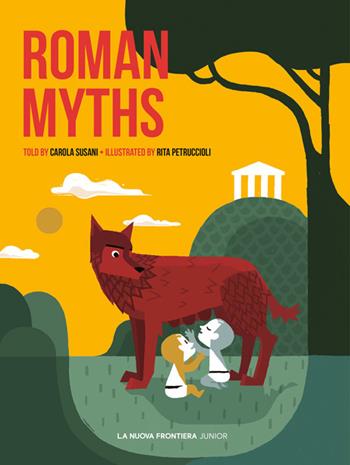 Roman myths - Carola Susani, Rita Petruccioli - Libro La Nuova Frontiera Junior 2025, Classici illustrati | Libraccio.it