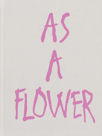 As a flower. Ediz. a colori - Sara Lorusso - Libro Witty Kiwi Books 2022 | Libraccio.it