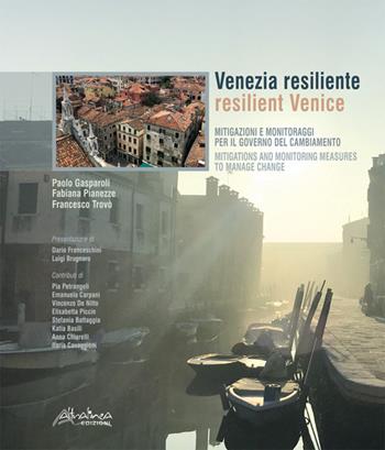 Venezia resiliente. Mitigazioni e monitoraggi per il governo del cambiamento-Resilient Venice. Mitigation and monitoring measures to manage change - Paolo Gasparoli, Fabiana Pianezze, Francesco Trovò - Libro Altralinea Edizioni 2020 | Libraccio.it