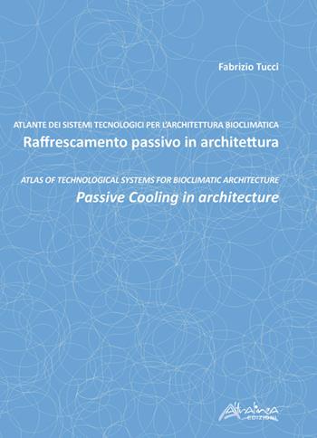 Raffrescamento passivo in architettura-Passive cooling in architecture. Ediz. bilingue - Fabrizio Tucci - Libro Altralinea Edizioni 2021 | Libraccio.it