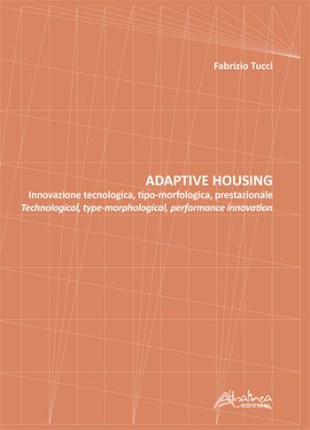 Adaptive housing. Innovazione tecnologica, tipo-morfologica, prestazionale-Technological, type-morphological, performance innovation - Fabrizio Tucci - Libro Altralinea Edizioni 2021 | Libraccio.it