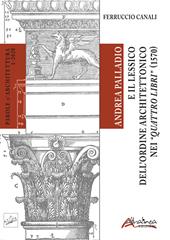 Andrea Palladio e il lessico dell’ordine architettonico nei “Quattro libri” (1570)