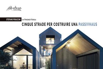 Cinque strade per costruire una Passivhaus - Stefano Piraccini, Vincenzo Vodola - Libro Altralinea 2021 | Libraccio.it