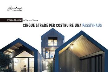 Cinque strade per costruire una Passivhaus - Stefano Piraccini, Vincenzo Vodola - Libro Altralinea Edizioni 2021 | Libraccio.it