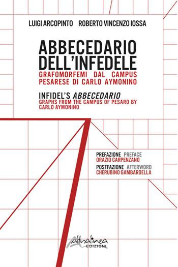 Abbecedario dell'infedele. Grafomorfemi dal Campus pesarese di Carlo Aymonino-Infidel's Abbecedario. Graphs from the Campus of Pesaro by Carlo Aymonino - Luigi Arcopinto, Roberto Vincenzo Iossa - Libro Altralinea 2022 | Libraccio.it