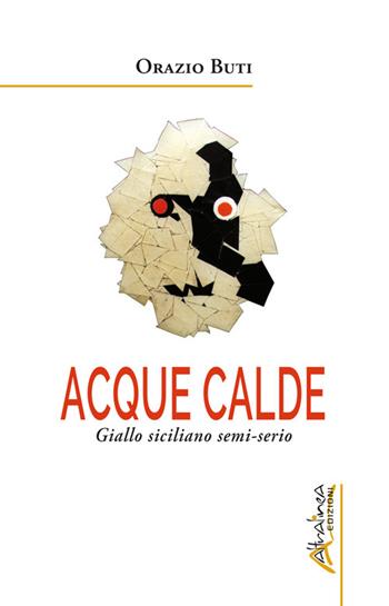Acque calde. Giallo siciliano semi-serio - Orazio Buti - Libro Altralinea Edizioni 2022 | Libraccio.it
