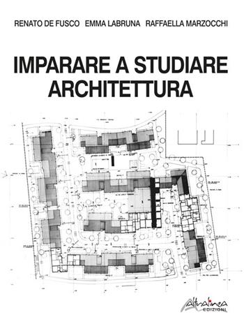 Imparare a studiare architettura - Renato De Fusco, Emma Labruna, Raffaella Marzocchi - Libro Altralinea Edizioni 2022 | Libraccio.it