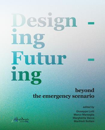 Designing futuring beyond the emergency scenario. Nuova ediz.  - Libro Altralinea Edizioni 2022 | Libraccio.it