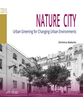 Nature city. Urban greening for changing urban environments - Dimitra Babalis - Libro Altralinea 2022 | Libraccio.it