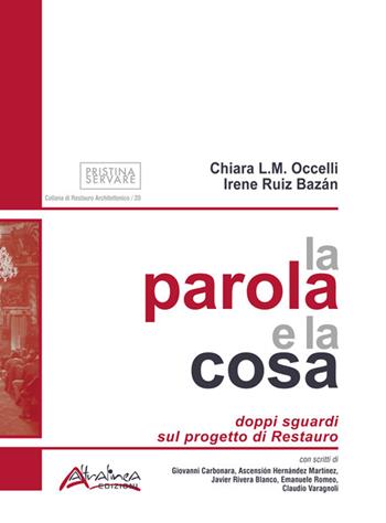 La parola e la cosa. Doppi sguardi sul progetto di restauro - Chiara L. M. Occelli, Irene Ruiz Bazán - Libro Altralinea 2023 | Libraccio.it