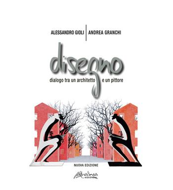 Disegno. Dialogo fra un architetto e un pittore. Catalogo della mostra (Montecatini Terme, 10 settembre-15 ottobre 2023). Ediz. illustrata - Alessandro Gioli, Andrea Granchi - Libro Altralinea Edizioni 2023 | Libraccio.it