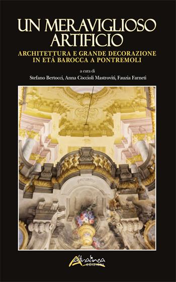 Un meraviglioso artificio. Architettura e grande decorazione in età barocca a Pontremoli  - Libro Altralinea Edizioni 2023 | Libraccio.it