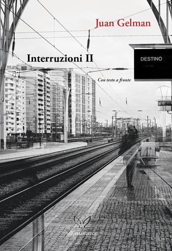 Interruzioni II. Sotto la pioggia straniera (note a piè di una sconfitta - verso il sud - com/posizioni - quello. Ediz. multilingue - Juan Gelman - Libro Asinelli Editori 2024, Astolfo | Libraccio.it