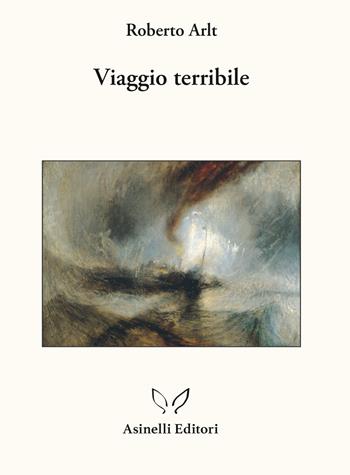 Viaggio terribile. Nuova ediz. - Roberto Arlt - Libro Asinelli Editori 2022, Vagabundeo | Libraccio.it