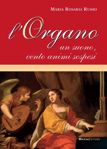 L' organo. Un suono, cento animi sospesi - Maria Rosaria Russo - Libro Massa 2021, Ricerca storica | Libraccio.it