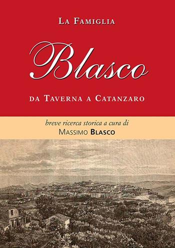 La famiglia Blasco. Breve ricerca storica  - Libro Massa 2021, Ricerca storica | Libraccio.it