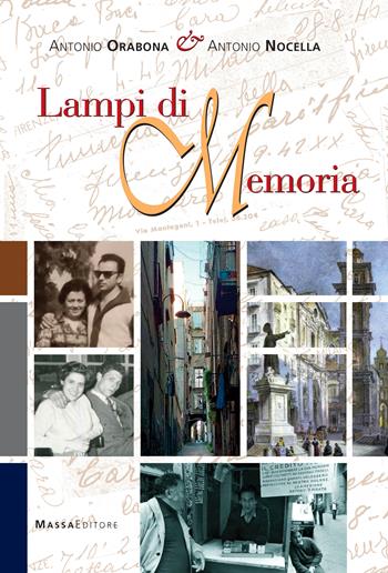 Lampi di memoria. Raccolta in ordine sparso di memorie delle generazioni passate, ricordi d’infanzia - Antonio Orabona, Antonio Nocella - Libro Massa 2023 | Libraccio.it