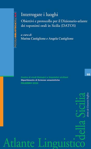 Interrogare i luoghi. Obiettivi e protocollo per il Dizionario-atlante dei toponimi orali in Sicilia (DATOS). Ediz. critica  - Libro Centro Studi Filologici e Linguistici Siciliani 2022, Piccola bibl.dell'Atlante linguist.sicili | Libraccio.it