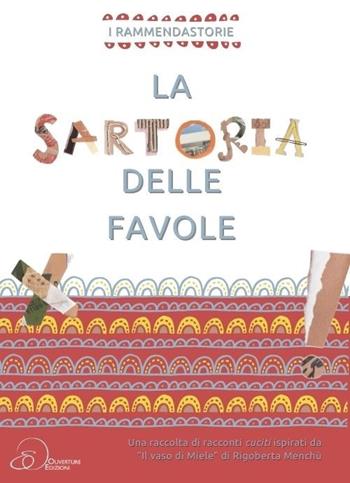 La sartoria delle favole. Una raccolta di racconti cuciti inspirati da «Il vasi di Miele» di Rigoberta Menchù - I Rammendastorie - Libro Ouverture 2022 | Libraccio.it