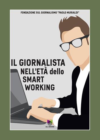Il giornalista nell'età dello smart working  - Libro All Around 2021 | Libraccio.it