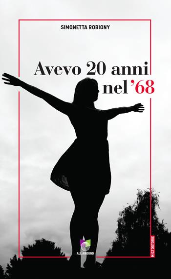Avevo 20 anni nel '68 - Simonetta Robiony - Libro All Around 2021 | Libraccio.it